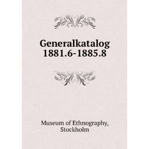   Generalkatalog 1881.6 1885.8 Stockholm Museum of Ethnography Books