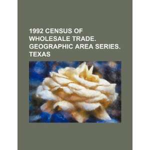  1992 census of wholesale trade. Geographic area series. Texas 