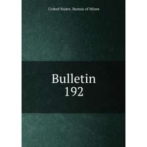  Bulletin. 192 United States. Bureau of Mines Books
