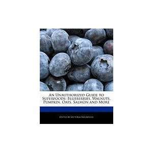  An Unauthorized Guide to Superfoods Blueberries, Walnuts 