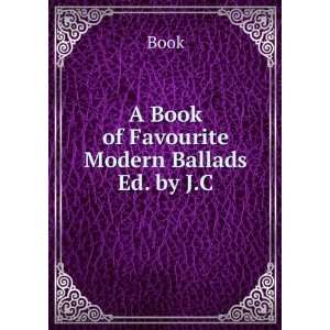  A Book of Favourite Modern Ballads Ed. by J.C Book Books