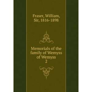   family of Wemyss of Wemyss. 2 William, Sir, 1816 1898 Fraser Books