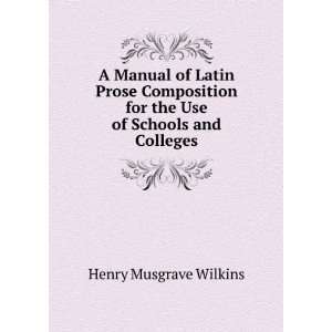 A Manual of Latin Prose Composition for the Use of Schools 