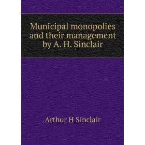  Municipal monopolies and their management by A. H 