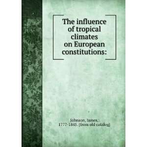 The Influence of Tropical Climates on European Constitutions To which 