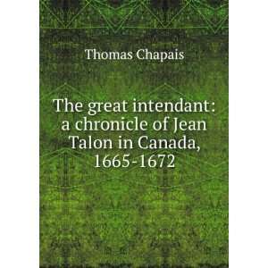  The great intendant a chronicle of Jean Talon in Canada 