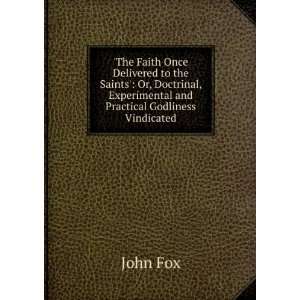 The Faith Once Delivered to the Saints Or, Doctrinal, Experimental 