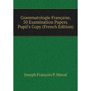   Pupils Copy (French Edition) Joseph FranÃ§ois P. MassÃ© Books
