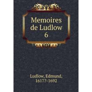 Memoires de Ludlow. 6 Edmund, 1617? 1692 Ludlow  Books