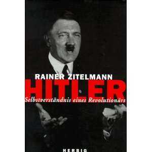 Hitler. Selbstverständnis eines Revolutionärs  Rainer 
