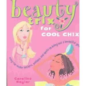  Beauty Trix for Cool Chix Caroline Naylor