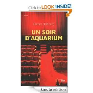 Un soir daquarium (ROMANS) (French Edition) Patrice DELBOURG  