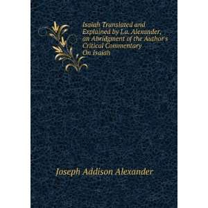  Isaiah Translated and Explained by J.a. Alexander, an 