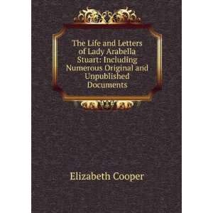  The Life and Letters of Lady Arabella Stuart Including 