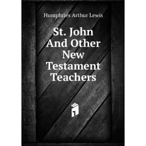   John And Other New Testament Teachers Humphries Arthur Lewis Books