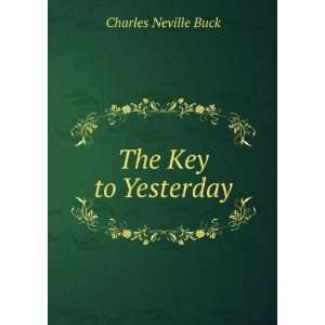  The Key to Yesterday Charles Neville Buck Books