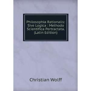   Scientifica Pertractata. (Latin Edition) Christian Wolff Books