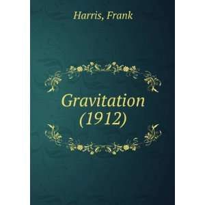  Gravitation (1912) (9781275101081) Frank Harris Books