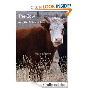    The Cow and other Colorado tales eBook George Seaton Kindle Store