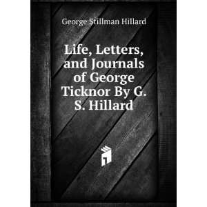   of George Ticknor By G.S. Hillard. George Stillman Hillard Books