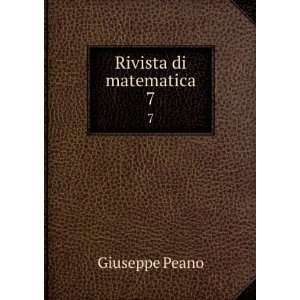  Rivista di matematica. 7 Giuseppe Peano Books