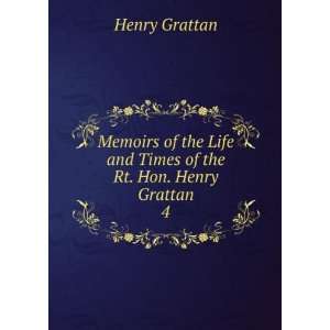   Life and Times of the Rt. Hon. Henry Grattan. 4 Henry Grattan Books
