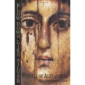  Flow Down Like Silver (Hypatia of Alexandria) [Paperback 