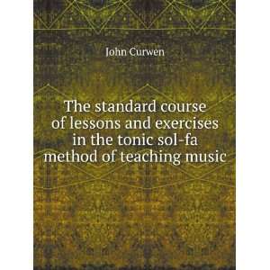   in the tonic sol fa method of teaching music John Curwen Books