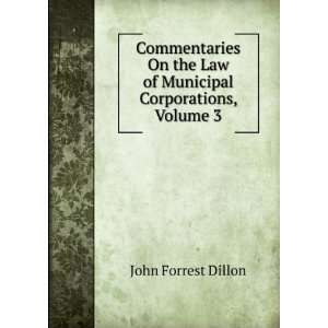   Law of Municipal Corporations, Volume 3 John Forrest Dillon Books