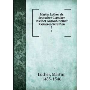 Martin Luther als deutscher Classiker in einer Auswahl seiner 