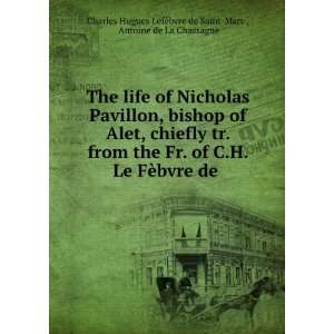  The life of Nicholas Pavillon, bishop of Alet, chiefly tr 