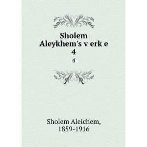  Sholem Aleykhems vÌ£erkÌ£e. 4 1859 1916 Sholem Aleichem Books