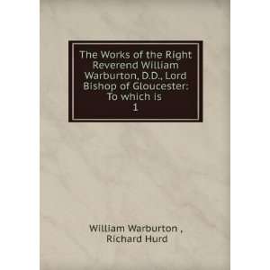The Works of the Right Reverend William Warburton, D.D., Lord Bishop 