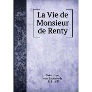  La Vie de Monsieur de Renty Jean Baptiste de, 1588 1657 