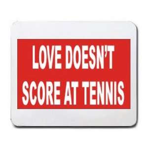  LOVE DOESNT SCORE AT TENNIS Mousepad