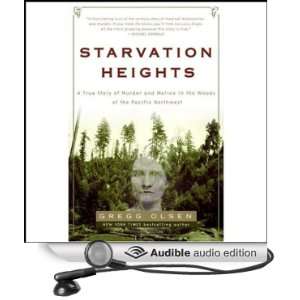 Starvation Heights A True Story of Murder and Malice in the Woods of 